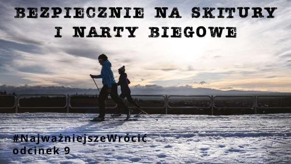 #NajważniejszeWrócić - odcinek 9 - "Bezpiecznie na skiturach i nartach biegowych"